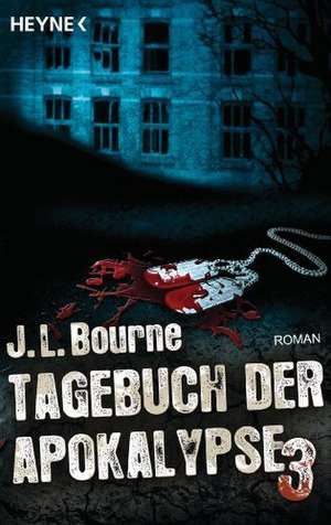 Tagebuch der Apokalypse 03 de J. L. Bourne