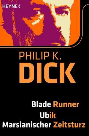 Dick, P: Blade Runner / Ubik / Marsianische