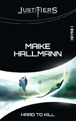 Justifiers 08 - Hard to kill de Maike Hallmann