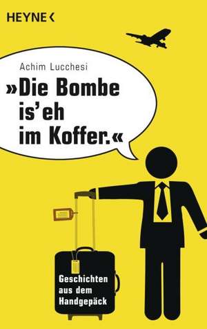 "Die Bombe is' eh im Koffer" de Achim Lucchesi