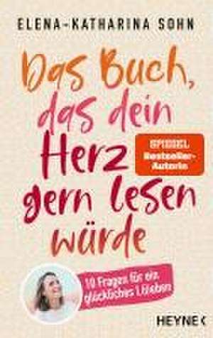 Das Buch, das dein Herz gern lesen würde de Elena-Katharina Sohn