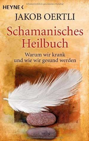 Schamanisches Heilbuch de Jakob Oertli