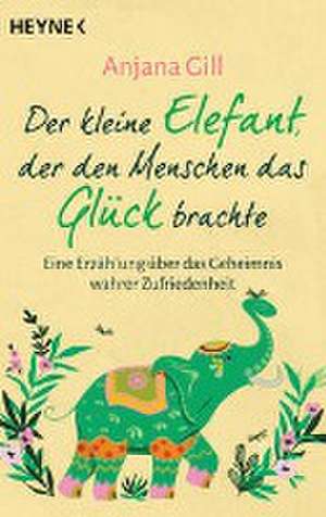 Der kleine Elefant, der den Menschen das Glück brachte de Anjana Gill