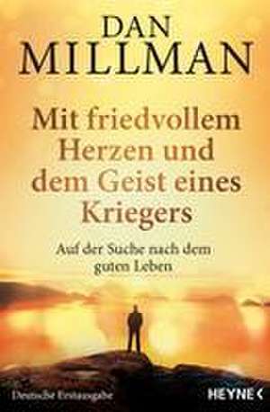 Mit friedvollem Herzen und dem Geist eines Kriegers de Dan Millman