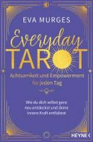 Everyday Tarot - Achtsamkeit und Empowerment für jeden Tag de Eva Murges