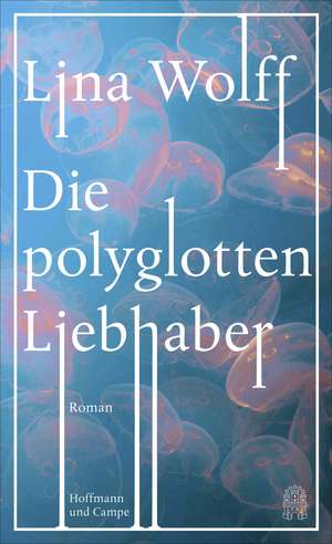 Die polyglotten Liebhaber de Lina Wolff