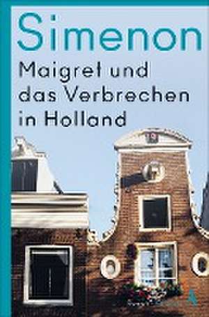 Maigret und das Verbrechen in Holland de Georges Simenon