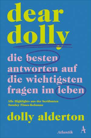 Dear Dolly. Die besten Antworten auf die wichtigsten Fragen im Leben de Dolly Alderton