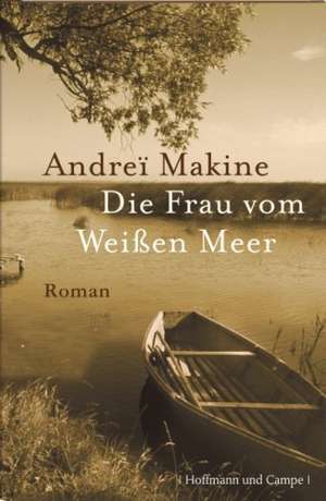 Die Frau vom Weißen Meer de Andrei Makine