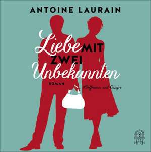 Liebe mit zwei Unbekannten de Antoine Laurain