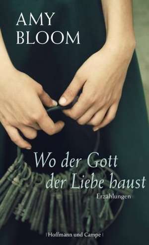 Wo der Gott der Liebe haust de Amy Bloom