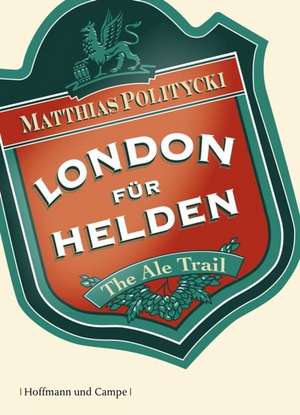 London für Helden de Matthias Politycki