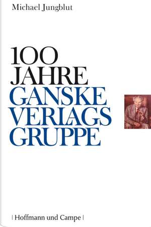 100 Jahre Ganske Verlagsgruppe de Michael Jungblut