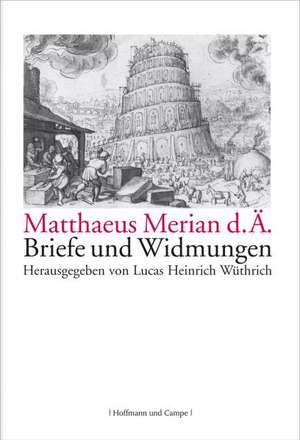 Matthaeus Merian d. Ä. - Briefe und Widmungen de Lucas Heinrich Wüthrich