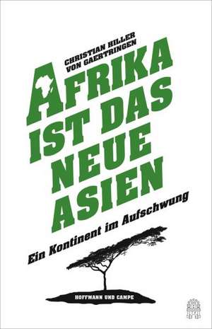 Afrika ist das neue Asien de Christian Hiller von Gaertringen