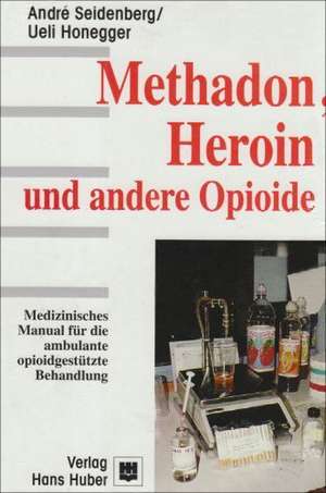 Methadon, Heroin und andere Opioide de Andre Seidenberg