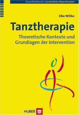 Tanztherapie: Theoretische Kontexte und Grundlagen der Intervention de Elke Willke