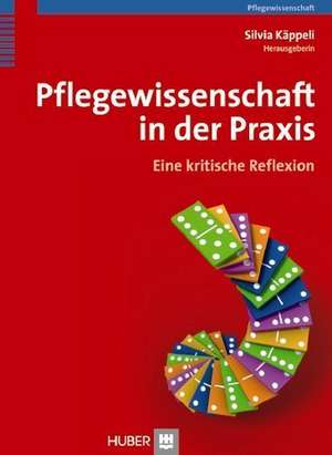 Pflegewissenschaft in der Praxis de Silvia Käppeli