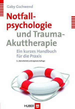 Notfallpsychologie und Trauma-Akuttherapie de Gaby Gschwend