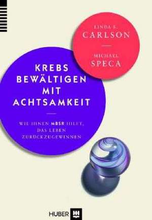 Krebs bewältigen mit Achtsamkeit de Linda E. Carlson