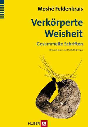 Verkörperte Weisheit de Moshé Feldenkrais