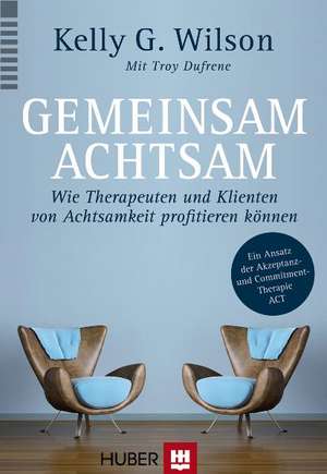 Gemeinsam achtsam de Kelly G. Wilson