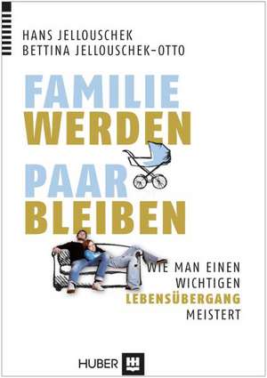 Familie werden - Paar bleiben de Hans Jellouschek