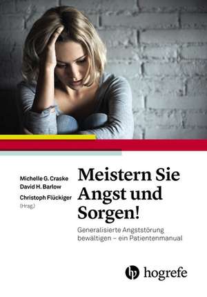 Meistern Sie Angst und Sorgen! de Michelle G. Craske