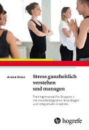 Stress ganzheitlich verstehen und managen de Ariane Orosz