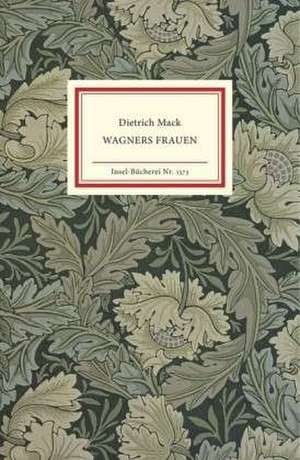 Wagners Frauen de Dietrich Mack