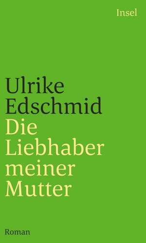 Die Liebhaber meiner Mutter de Ulrike Edschmid
