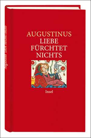 Liebe fürchtet nichts de Aurelius Augustinus