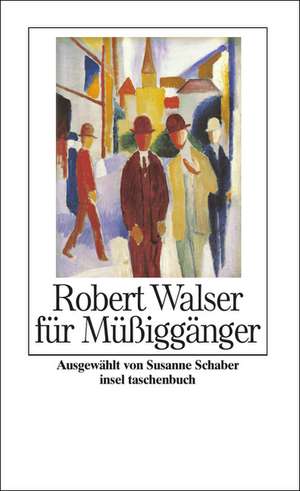 Robert Walser für Müßiggänger de Susanne Schaber