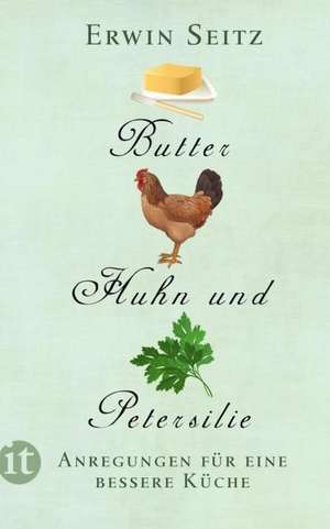 Butter, Huhn und Petersilie de Erwin Seitz