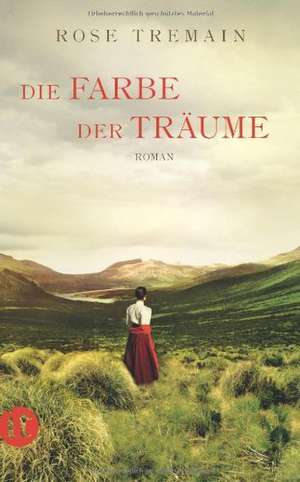 Die Farbe der Träume de Rose Tremain