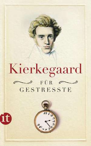 Kierkegaard für Gestresste de Sören Kierkegaard