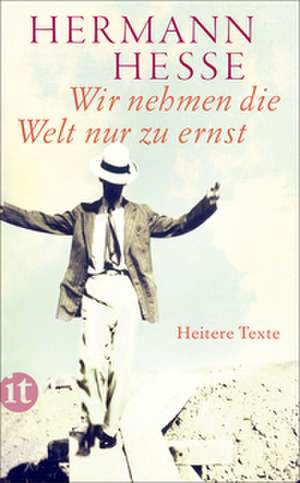 Wir nehmen die Welt nur zu ernst de Hermann Hesse