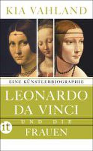 Leonardo da Vinci und die Frauen de Kia Vahland