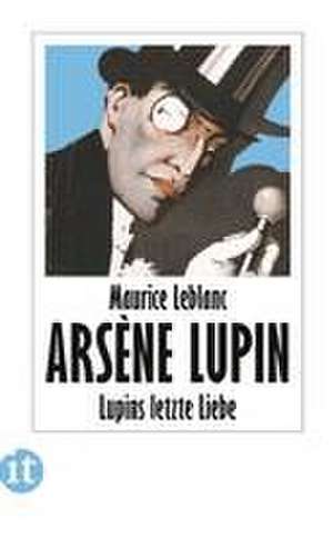 Lupins letzte Liebe de Maurice Leblanc