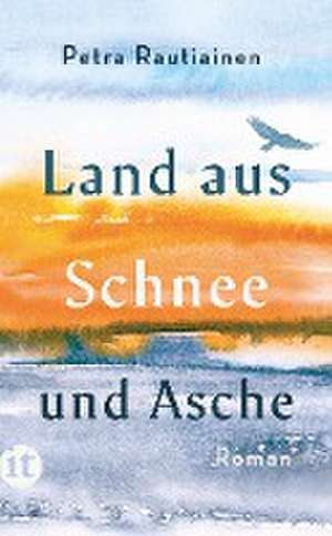 Land aus Schnee und Asche de Petra Rautiainen