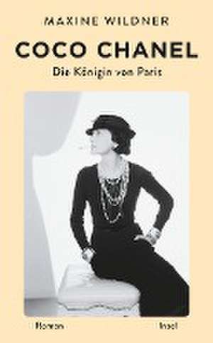 Coco Chanel. Die Königin von Paris de Maxine Wildner