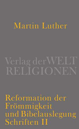 Reformation der Frömmigkeit und Bibelauslegung de Martin Luther