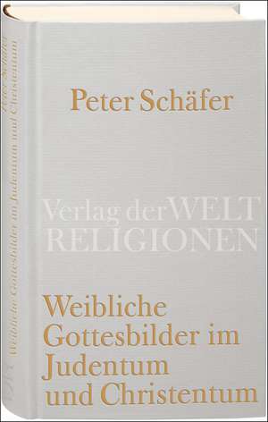 Weibliche Gottesbilder im Judentum und Christentum de Peter Schäfer