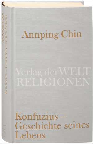 Konfuzius - Geschichte seines Lebens de Annping Chin