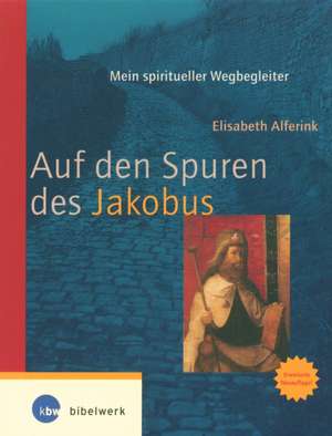 Auf den Spuren des Jakobus de Elisabeth Alferink