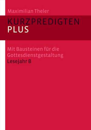 Theler, M: Kurzpredigten/Gottesdienstgestaltung Lesejahr B