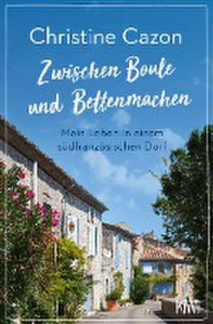 Zwischen Boule und Bettenmachen de Christine Cazon