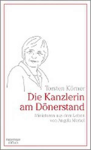 Die Kanzlerin am Dönerstand de Torsten Körner