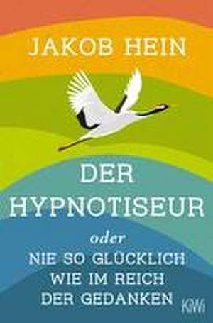 Der Hypnotiseur oder Nie so glücklich wie im Reich der Gedanken de Jakob Hein