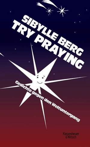 Try Praying de Sibylle Berg